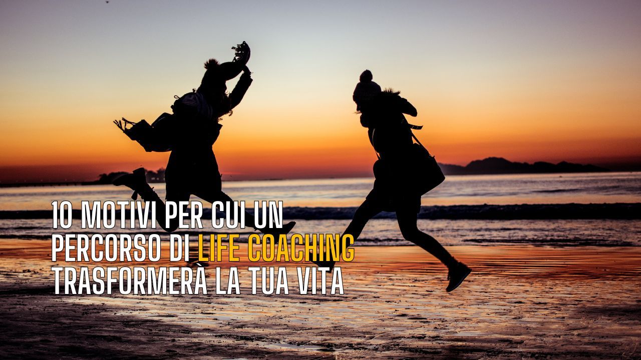 Scopri i 10 Motivi per cui Assumere un Life Coach Trasformerà la Tua Vita